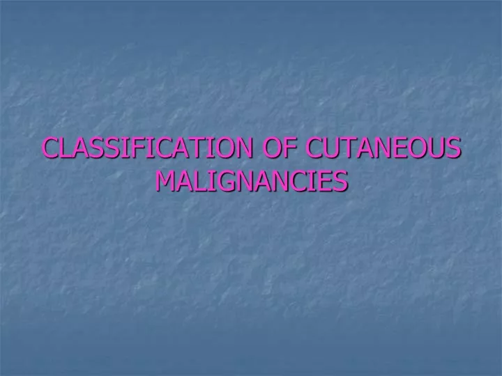 classification of cutaneous malignancies