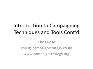 Introduction to Campaigning Techniques and Tools Cont’d
