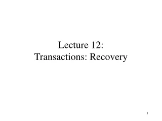 Lecture 12: Transactions: Recovery