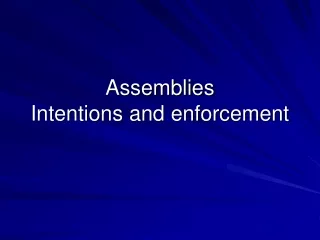 Assemblies Intentions and enforcement