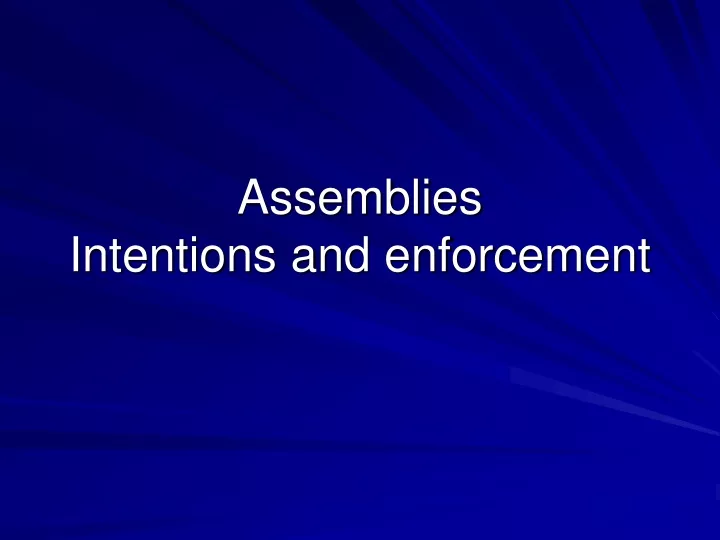 assemblies intentions and enforcement