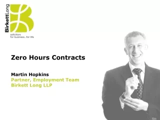 Zero Hours Contracts  Martin Hopkins		 Partner, Employment Team  Birkett Long LLP