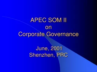 APEC SOM II on Corporate Governance June, 2001 Shenzhen, PRC