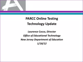 PARCC Online Testing  Technology Update Laurence Cocco, Director Office of Educational Technology