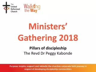 Ministers’ Gathering 2018 Pillars of discipleship The  Revd  Dr Peggy  Kabonde