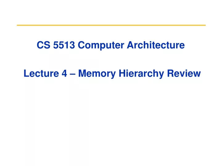 cs 5513 computer architecture lecture 4 memory hierarchy review