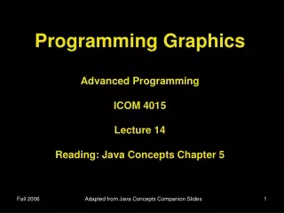 Programming Graphics Advanced Programming ICOM 4015 Lecture 14 Reading: Java Concepts Chapter 5