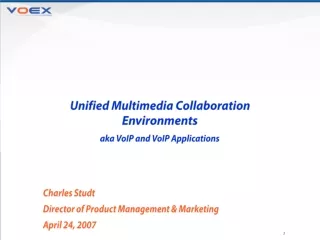 Unified Multimedia Collaboration Environments aka VoIP and VoIP Applications  Charles Studt