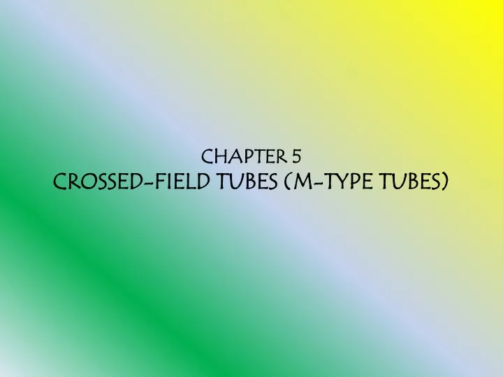 chapter 5 crossed field tubes m type tubes