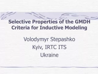 Selective Properties of the GMDH Criteria for Inductive Modeling Volodymyr Stepashko