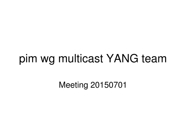 pim wg multicast yang team