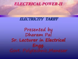 ELECTRICAL POWER-II ELECTRICITY  TARIFF Presented by Dharam  Pal