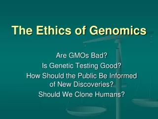 The Ethics of Genomics