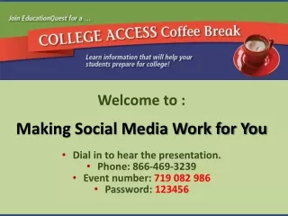 Welcome to : Making Social Media Work for You Dial  in to hear the presentation.