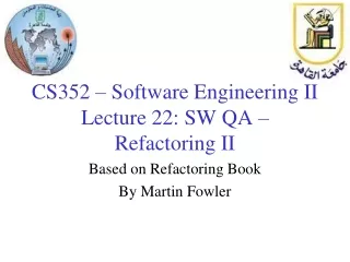 CS352 – Software Engineering II Lecture 22: SW QA – Refactoring II
