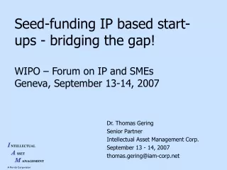Seed-funding IP based start-ups - bridging the gap! WIPO – Forum on IP and SMEs