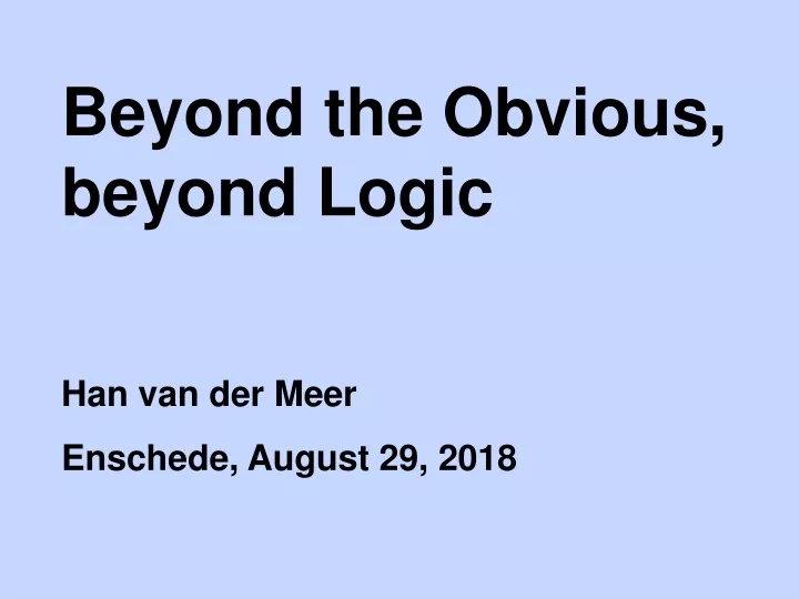 beyond the obvious beyond logic han van der meer