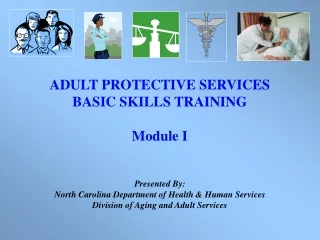 ADULT PROTECTIVE SERVICES BASIC SKILLS TRAINING Module I