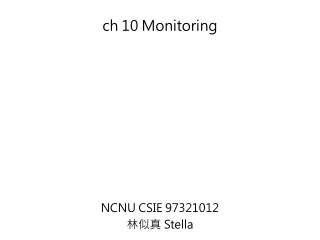 ch 10 Monitoring  NCNU CSIE 97321012  ???  Stella