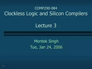 COMP290-084 Clockless Logic and Silicon Compilers Lecture 3
