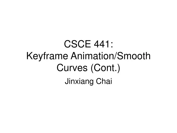 csce 441 keyframe animation smooth curves cont