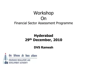 Workshop  On Financial Sector Assessment Programme Hyderabad 29 th  December, 2010 DVS Ramesh