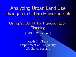 [GIS-T Workshop] Keith C. Clarke Department of Geography UC Santa Barbara