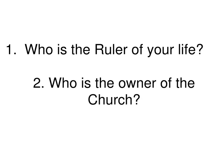 who is the ruler of your life 2 who is the owner of the church