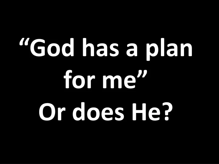 god has a plan for me or does he