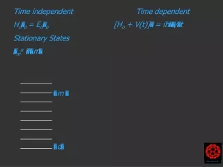 Time independent H o ? o = E o ? o Stationary States ? m o   ? ? m ?