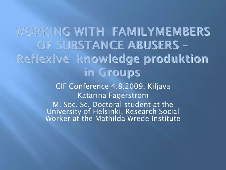 working with familymembers of substance abusers reflexive knowledge produktion in groups