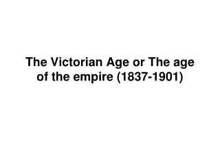 The Victorian Age or The age of the empire (1837-1901)