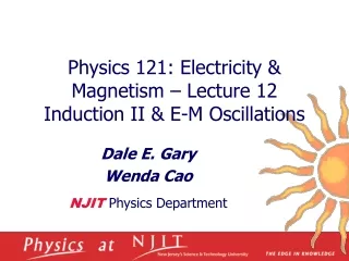 Physics 121: Electricity &amp; Magnetism – Lecture 12 Induction II &amp; E-M Oscillations
