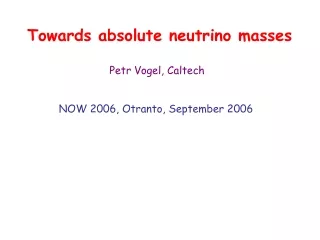 Towards absolute neutrino masses                           Petr Vogel, Caltech