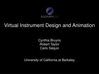 Virtual Instrument Design and Animation Cynthia Bruyns Robert Taylor Carlo Séquin