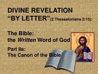 DIVINE REVELATION “BY LETTER” (2 Thessalonians 2:15): The Bible:  the  Written  Word of God