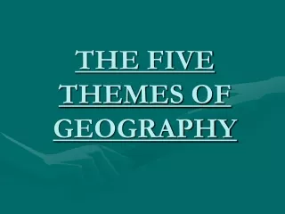 THE FIVE THEMES OF GEOGRAPHY