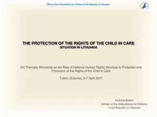 THE PROTECTION OF THE RIGHTS OF THE CHILD IN CARE SITUATION IN LITHUANIA