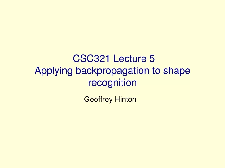 csc321 lecture 5 applying backpropagation to shape recognition