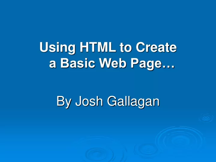 using html to create a basic web page by josh