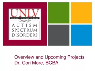 Overview and Upcoming Projects Dr. Cori More, BCBA