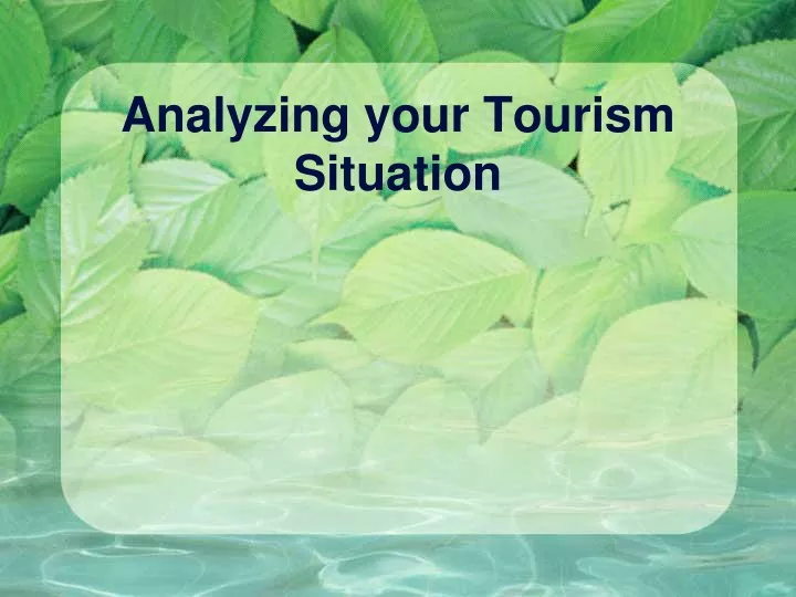 analyzing your tourism situation