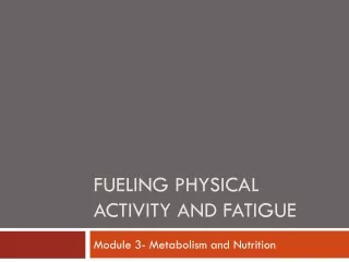 Fueling physical activity and fatigue
