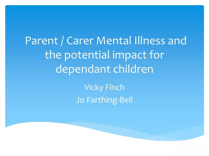 parent carer mental illness and the potential impact for dependant children