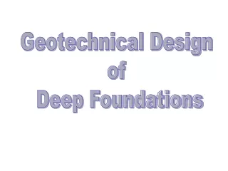 Geotechnical Design  of  Deep Foundations
