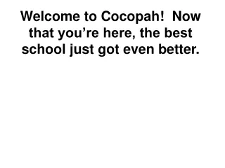Welcome to Cocopah!  Now that you’re here, the best school just got even better.