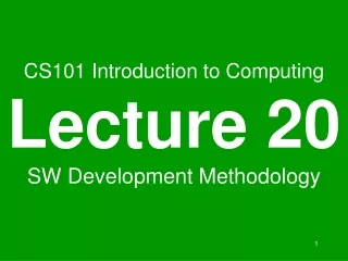 CS101 Introduction to Computing Lecture 20 SW Development Methodology