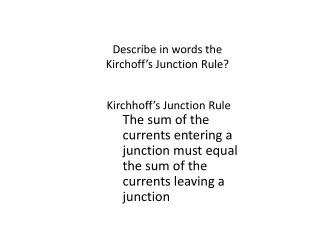 Describe in words the Kirchoff ’s  Junction Rule?