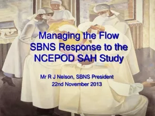Managing the Flow SBNS Response to the  NCEPOD SAH Study