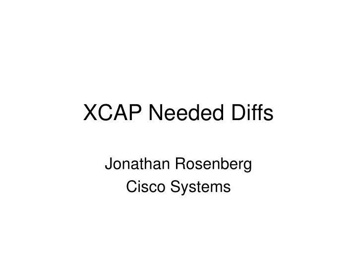 xcap needed diffs